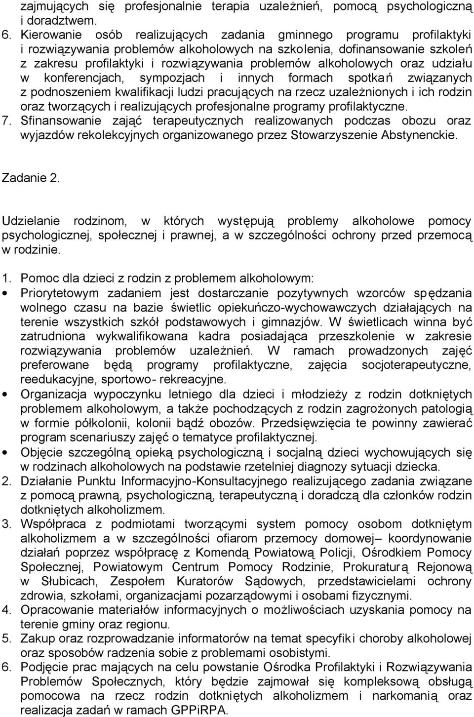 alkoholowych oraz udziału w konferencjach, sympozjach i innych formach spotkań związanych z podnoszeniem kwalifikacji ludzi pracujących na rzecz uzależnionych i ich rodzin oraz tworzących i