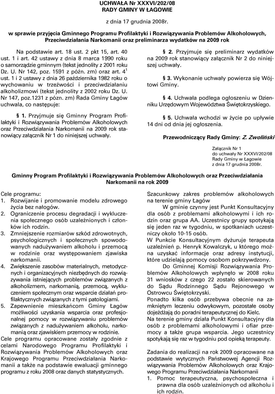 40 ust. 1 i art. 42 ustawy z dnia 8 marca 1990 roku o samorządzie gminnym (tekst jednolity z 2001 roku Dz. U. Nr 142, poz. 1591 z późn. zm) oraz art. 4 1 ust.