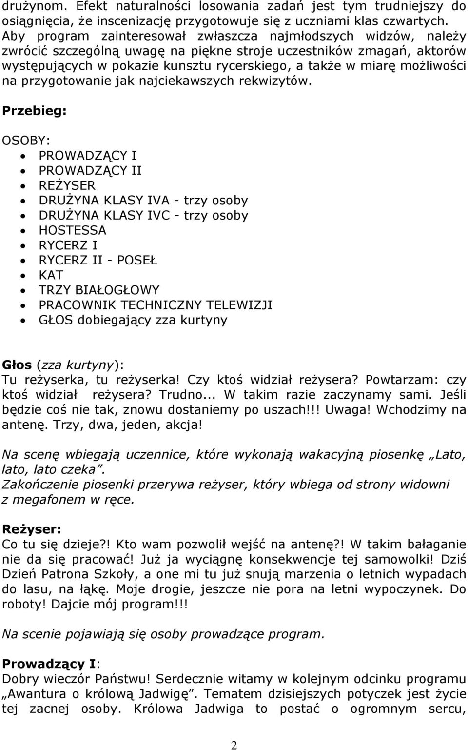 możliwości na przygotowanie jak najciekawszych rekwizytów.