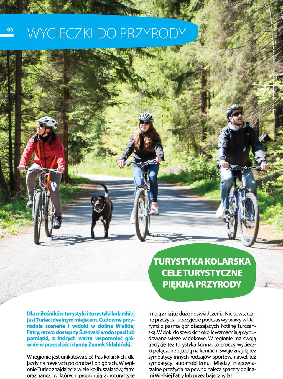 W regionie jest unikatowa sieć tras kolarskich, dla jazdy na rowerach po drodze i po górach.
