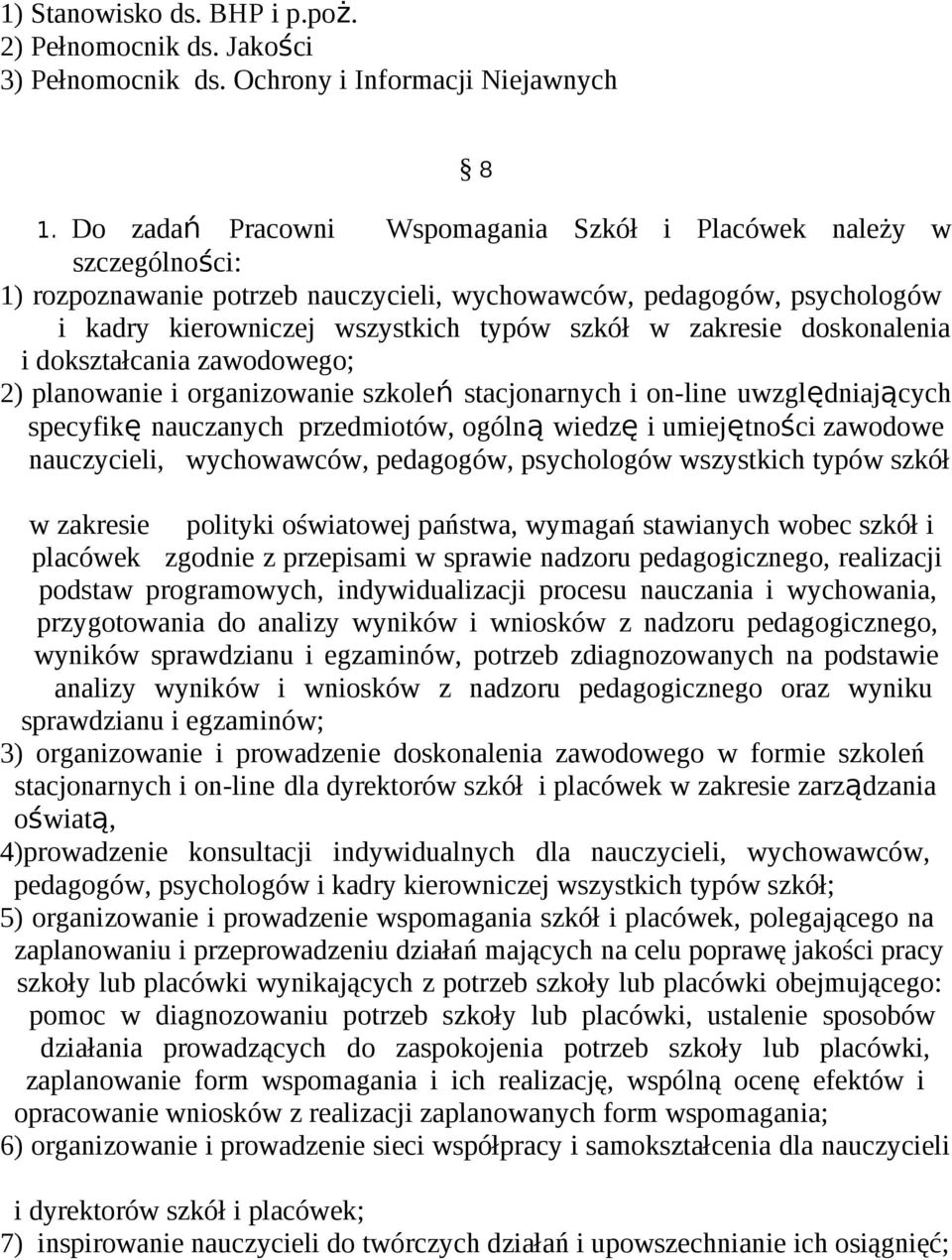 doskonalenia i dokształcania zawodowego; 2) planowanie i organizowanie szkoleń stacjonarnych i on-line uwzględniających specyfikę nauczanych przedmiotów, ogólną wiedzę i umiejętności zawodowe