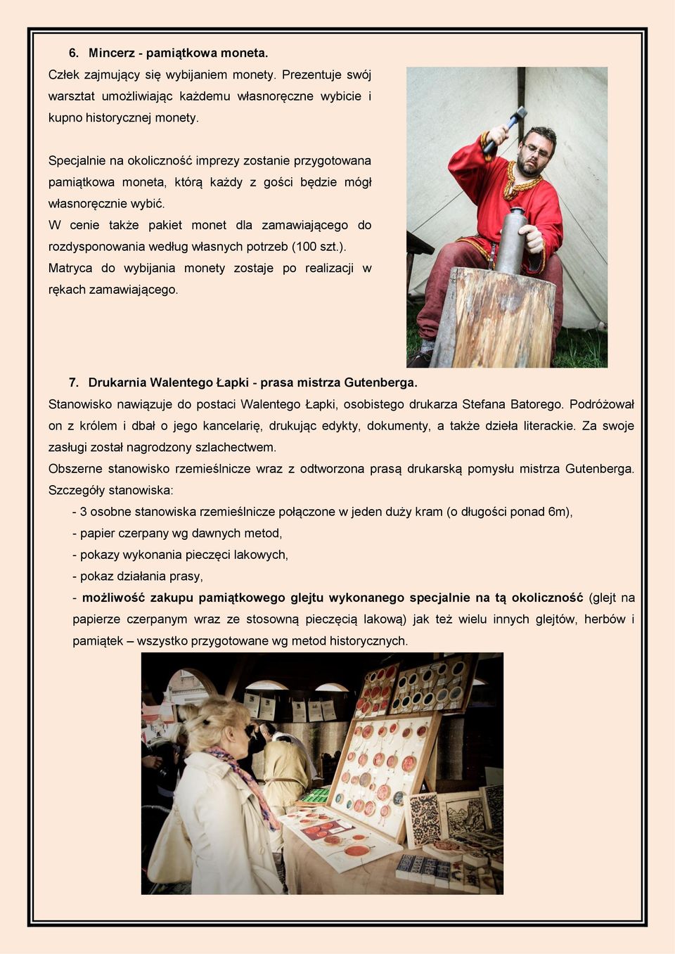 W cenie także pakiet monet dla zamawiającego do rozdysponowania według własnych potrzeb (100 szt.). Matryca do wybijania monety zostaje po realizacji w rękach zamawiającego. 7.