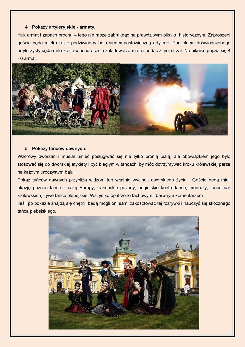 Na pikniku pojawi się 4-6 armat. 5. Pokazy tańców dawnych.