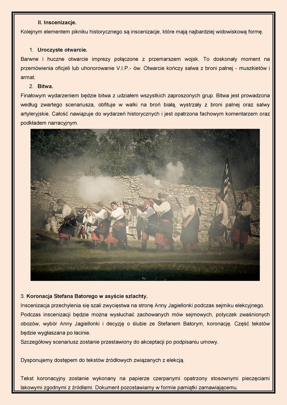 Bitwa. Finałowym wydarzeniem będzie bitwa z udziałem wszystkich zaproszonych grup.