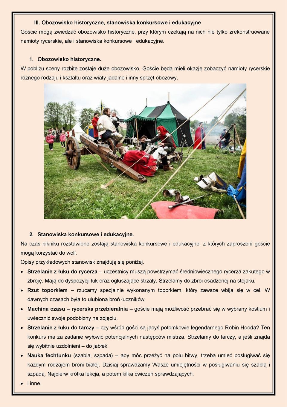 Goście będą mieli okazję zobaczyć namioty rycerskie różnego rodzaju i kształtu oraz wiaty jadalne i inny sprzęt obozowy. 2. Stanowiska konkursowe i edukacyjne.