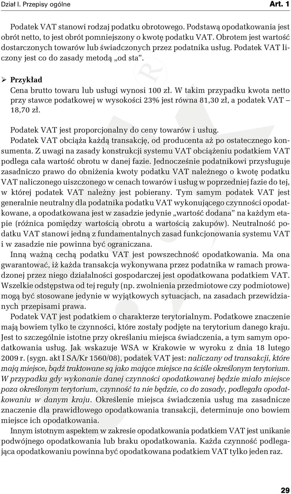 W takim przypadku kwota netto przy stawce podatkowej w wysokości 23% jest równa 81,30 zł, a podatek VAT 18,70 zł. Podatek VAT jest proporcjonalny do ceny towarów i usług.