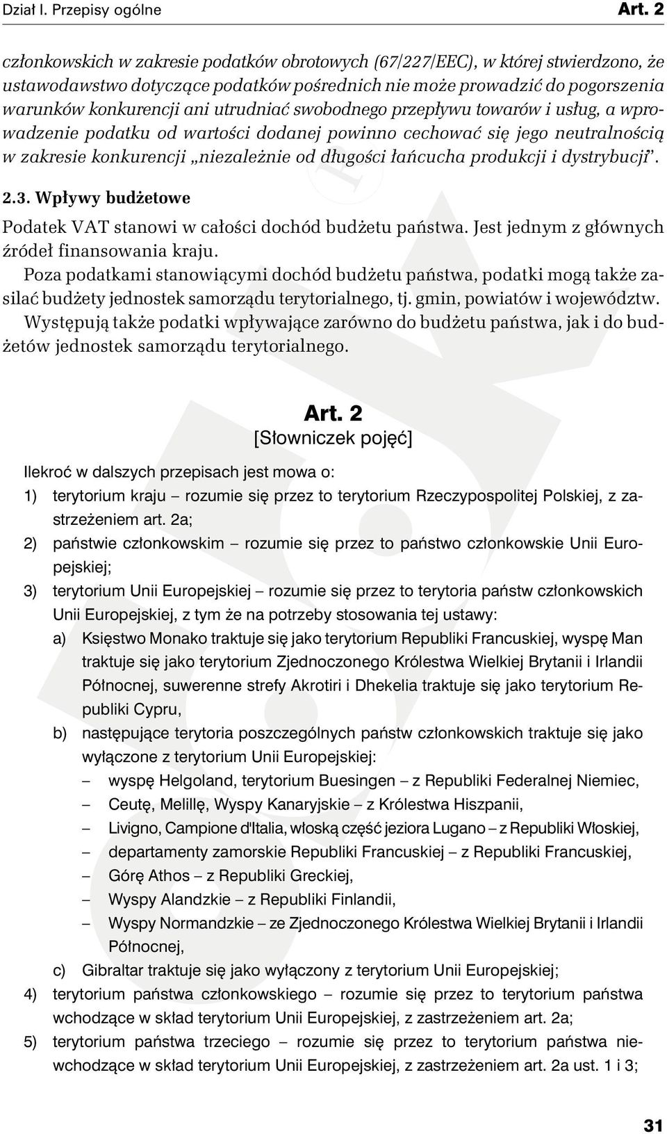 dystrybucji. 2.3. Wpływy budżetowe Podatek VAT stanowi w całości dochód budżetu państwa. Jest jednym z głównych źródeł finansowania kraju.