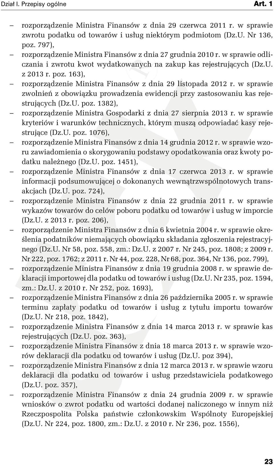 163), rozporządzenie Ministra Finansów z dnia 29 listopada 2012 r. w sprawie zwolnień z obowiązku prowadzenia ewidencji przy zastosowaniu kas rejestrujących (Dz.U. poz.