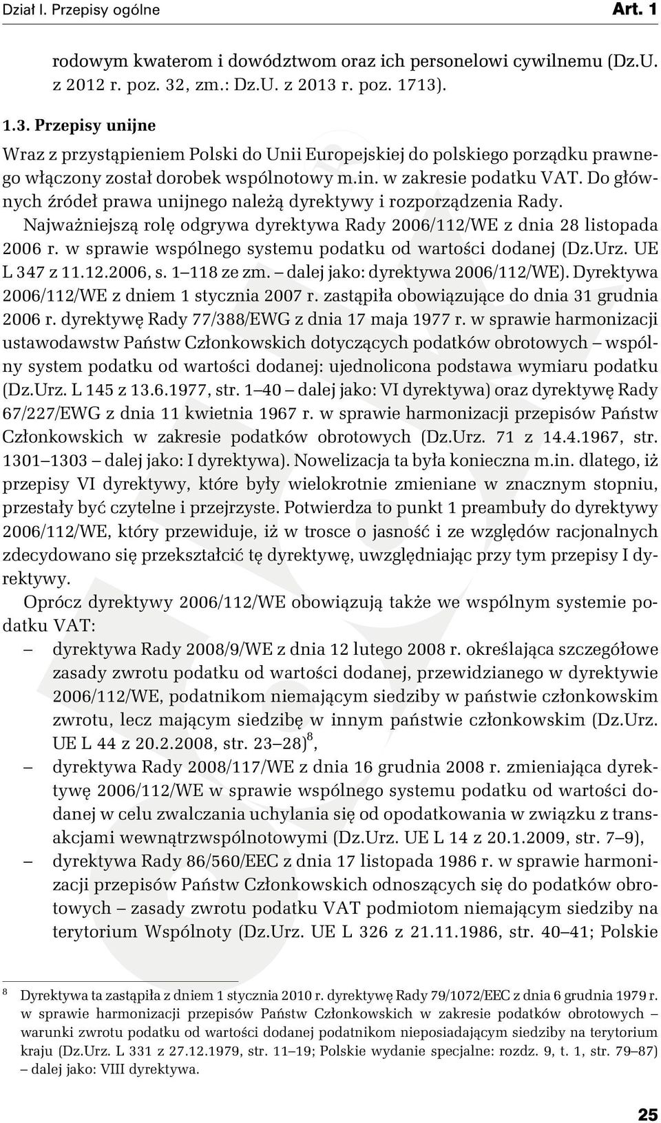 w zakresie podatku VAT. Do głównych źródeł prawa unijnego należą dyrektywy i rozporządzenia Rady. Najważniejszą rolę odgrywa dyrektywa Rady 2006/112/WE z dnia 28 listopada 2006 r.