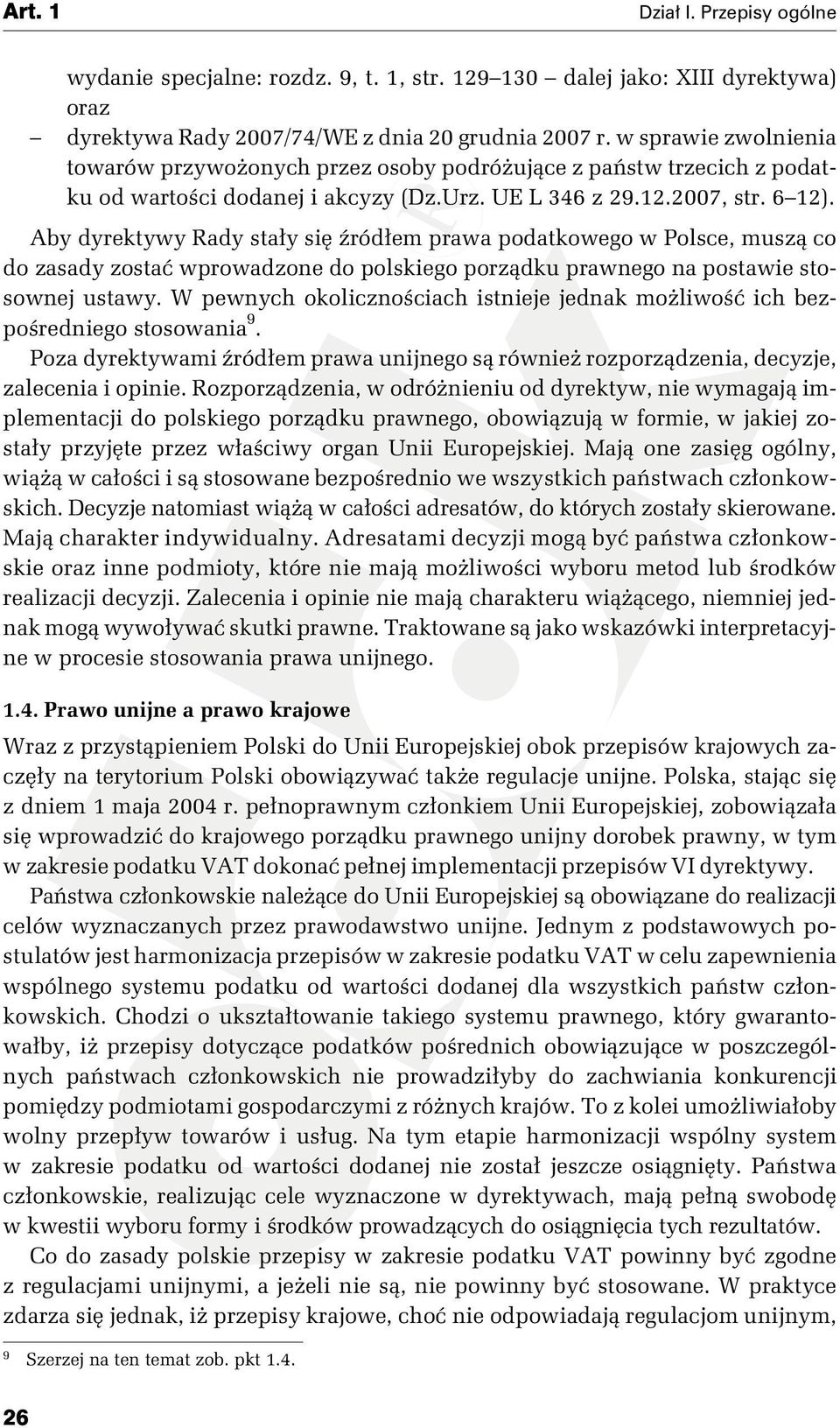 Aby dyrektywy Rady stały się źródłem prawa podatkowego w Polsce, muszą co do zasady zostać wprowadzone do polskiego porządku prawnego na postawie stosownej ustawy.