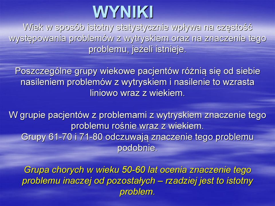 Poszczególne grupy wiekowe pacjentów w różnir nią się od siebie nasileniem problemów w z wytryskiem i nasilenie to wzrasta liniowo wraz z wiekiem.