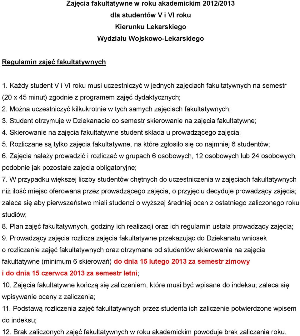 Można uczestniczyć kilkukrotnie w tych samych zajęciach fakultatywnych; 3. Student otrzymuje w Dziekanacie co semestr skierowanie na zajęcia fakultatywne; 4.