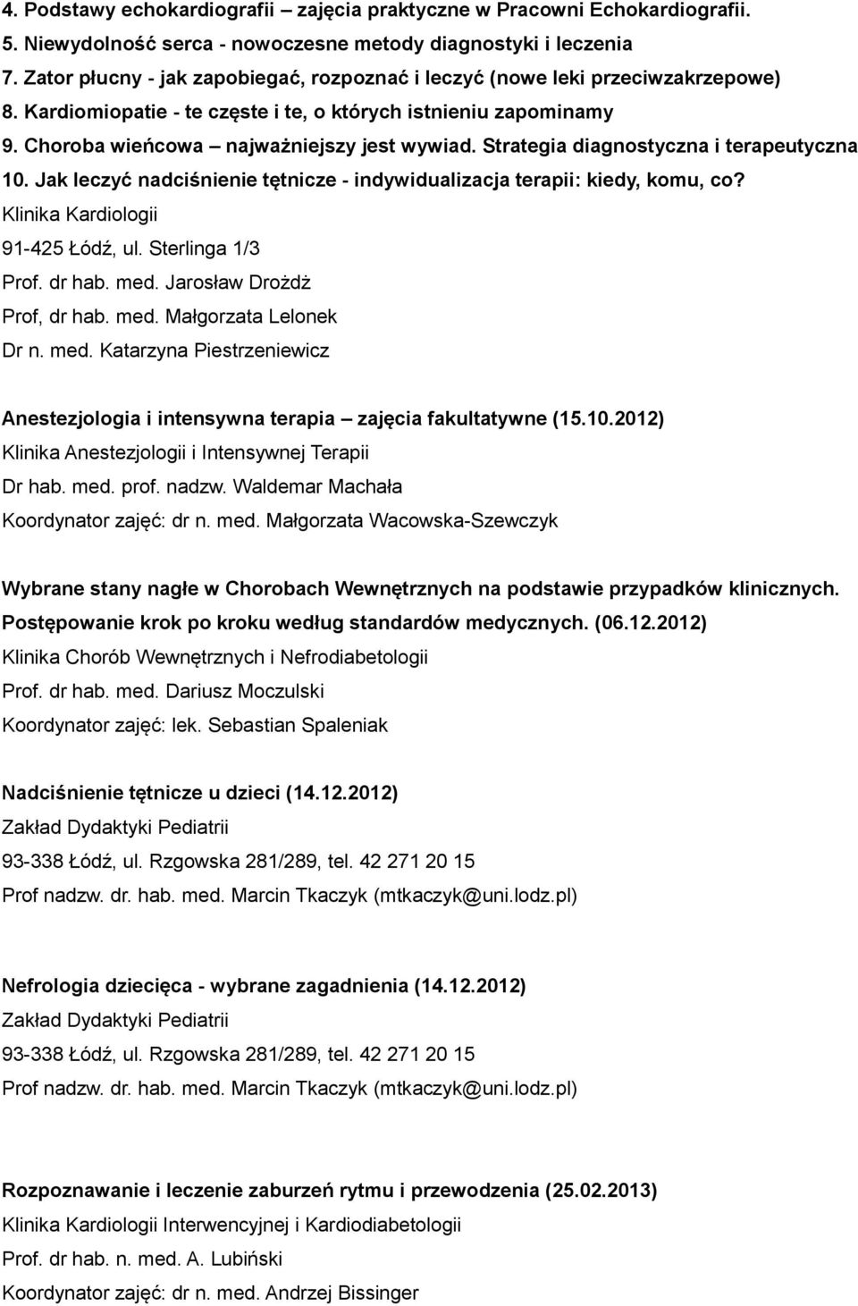 Strategia diagnostyczna i terapeutyczna 10. Jak leczyć nadciśnienie tętnicze - indywidualizacja terapii: kiedy, komu, co? Klinika Kardiologii 91-425 Łódź, ul. Sterlinga 1/3 Prof. dr hab. med.