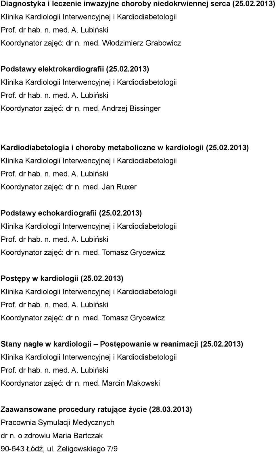 02.2013) Koordynator zajęć: dr n. med. Marcin Makowski Zaawansowane procedury ratujące życie (28.03.2013) Pracownia Symulacji Medycznych dr n. o zdrowiu Maria Bartczak 90-643 Łódź, ul.