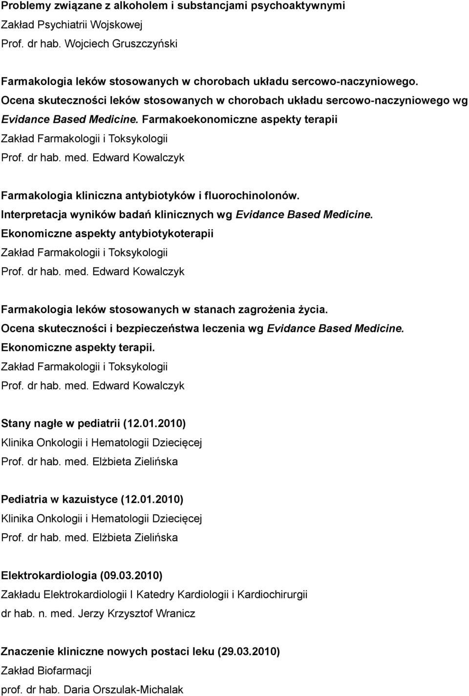 Edward Kowalczyk Farmakologia kliniczna antybiotyków i fluorochinolonów. Interpretacja wyników badań klinicznych wg Evidance Based Medicine.