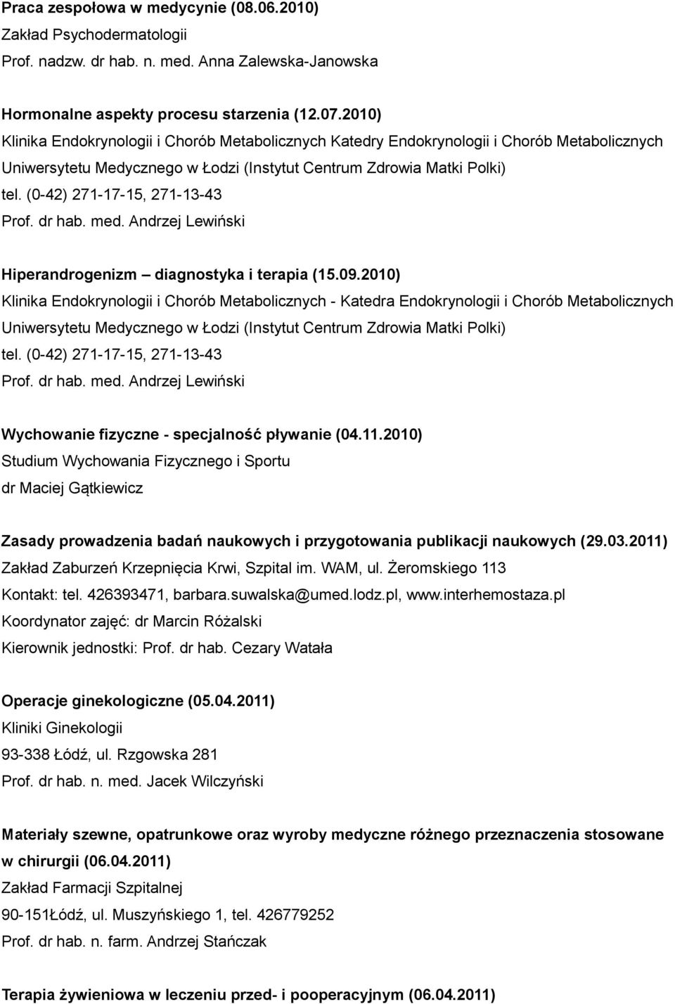 (0-42) 271-17-15, 271-13-43 Prof. dr hab. med. Andrzej Lewiński Hiperandrogenizm diagnostyka i terapia (15.09.