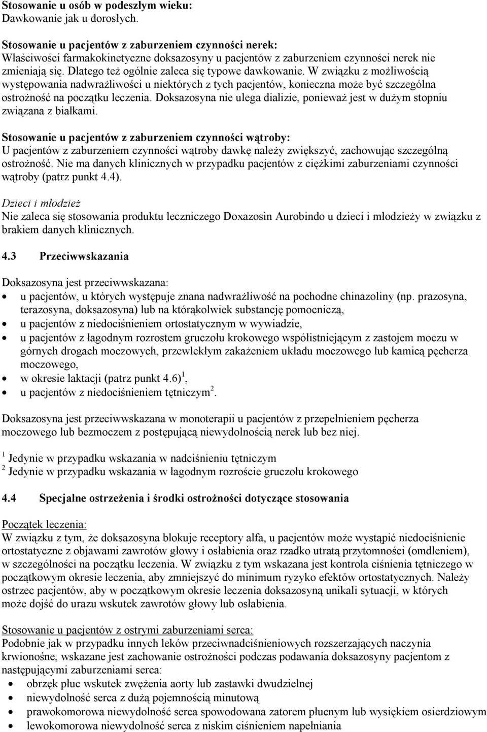 Dlatego też ogólnie zaleca się typowe dawkowanie. W związku z możliwością występowania nadwrażliwości u niektórych z tych pacjentów, konieczna może być szczególna ostrożność na początku leczenia.