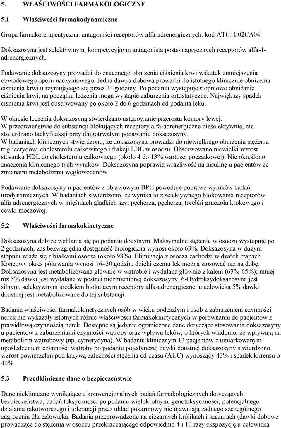 receptorów alfa-1- adrenergicznych. Podawanie doksazosyny prowadzi do znacznego obniżenia ciśnienia krwi wskutek zmniejszenia obwodowego oporu naczyniowego.