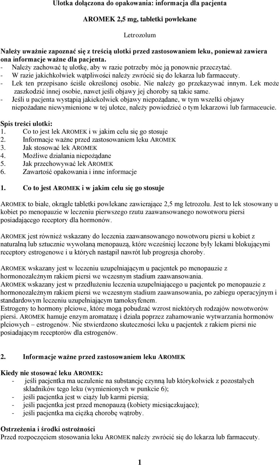 - Lek ten przepisano ściśle określonej osobie. Nie należy go przekazywać innym. Lek może zaszkodzić innej osobie, nawet jeśli objawy jej choroby są takie same.