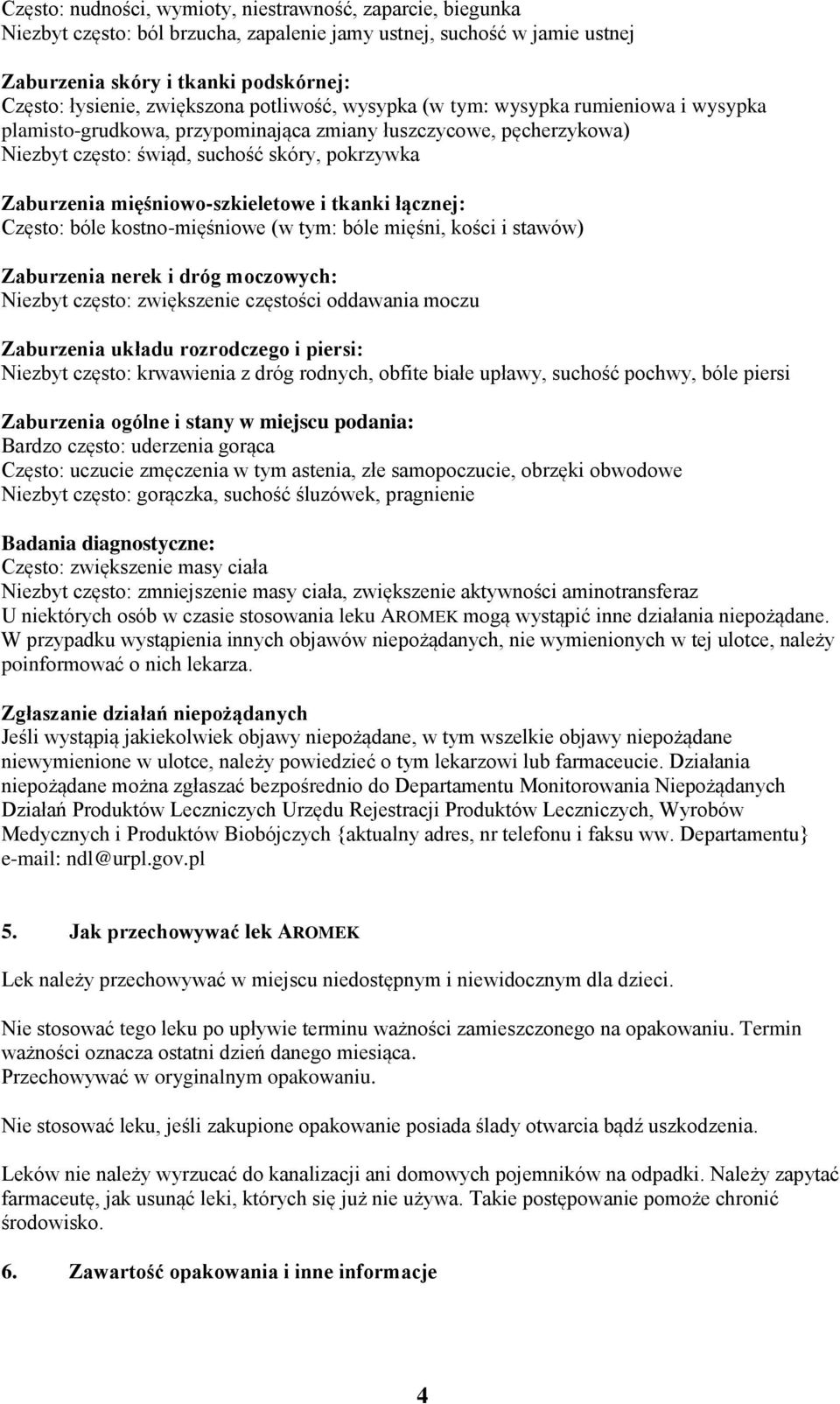 mięśniowo-szkieletowe i tkanki łącznej: Często: bóle kostno-mięśniowe (w tym: bóle mięśni, kości i stawów) Zaburzenia nerek i dróg moczowych: Niezbyt często: zwiększenie częstości oddawania moczu