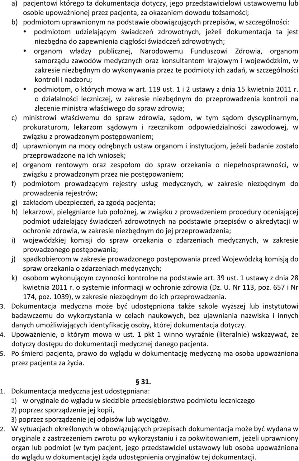 publicznej, Narodowemu Funduszowi Zdrowia, organom samorządu zawodów medycznych oraz konsultantom krajowym i wojewódzkim, w zakresie niezbędnym do wykonywania przez te podmioty ich zadań, w