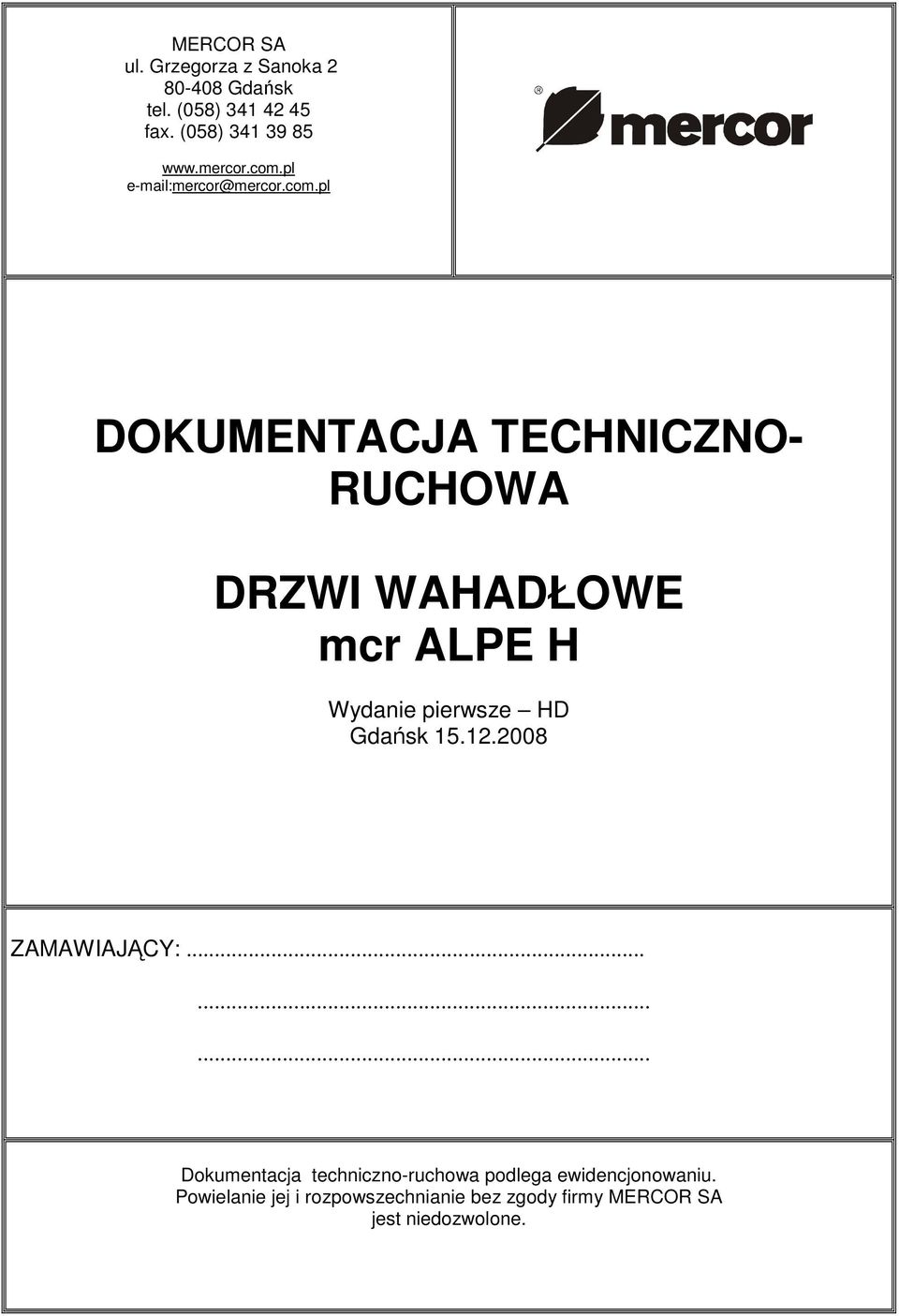 pl e-mail:mercor@pl DOKUMENTACJA TECHNICZNO- RUCHOWA DRZWI WAHADŁOWE mcr ALPE H Wydanie pierwsze