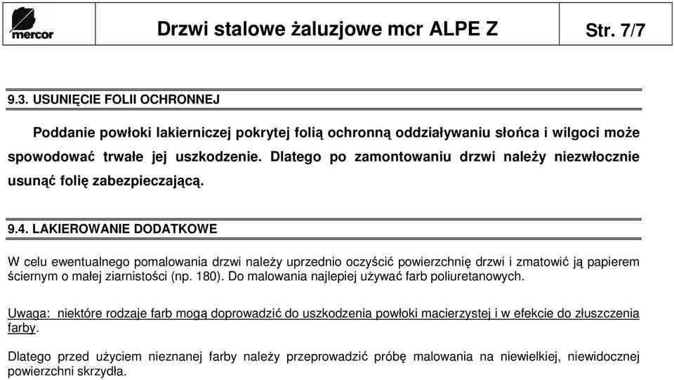 Dlatego po zamontowaniu drzwi naleŝy niezwłocznie usunąć folię zabezpieczającą. 9.4.