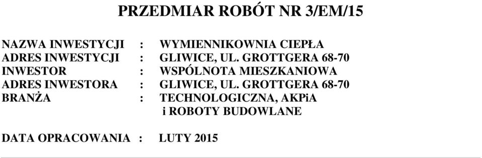 GROTTGERA 68-70 INWESTOR : WSPÓLNOTA MIESZKANIOWA ADRES INWESTORA