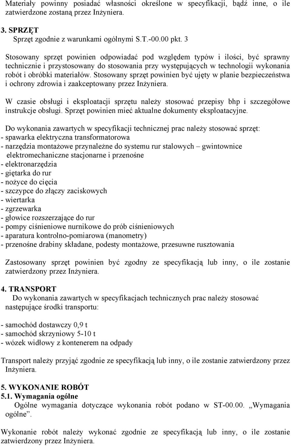 Stosowany sprzęt powinien być ujęty w planie bezpieczeństwa i ochrony zdrowia i zaakceptowany przez Inżyniera.