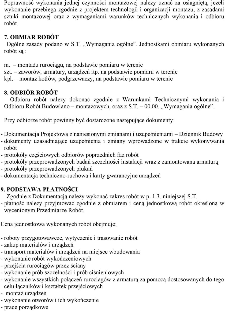 montażu rurociągu, na podstawie pomiaru w terenie szt. zaworów, armatury, urządzeń itp. na podstawie pomiaru w terenie kpl. montaż kotłów, podgrzewaczy, na podstawie pomiaru w terenie 8.