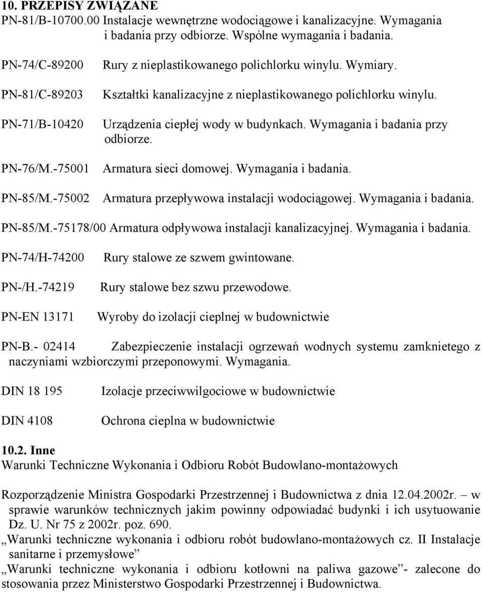 Urządzenia ciepłej wody w budynkach. Wymagania i badania przy odbiorze. Armatura sieci domowej. Wymagania i badania. Armatura przepływowa instalacji wodociągowej. Wymagania i badania. PN-85/M.