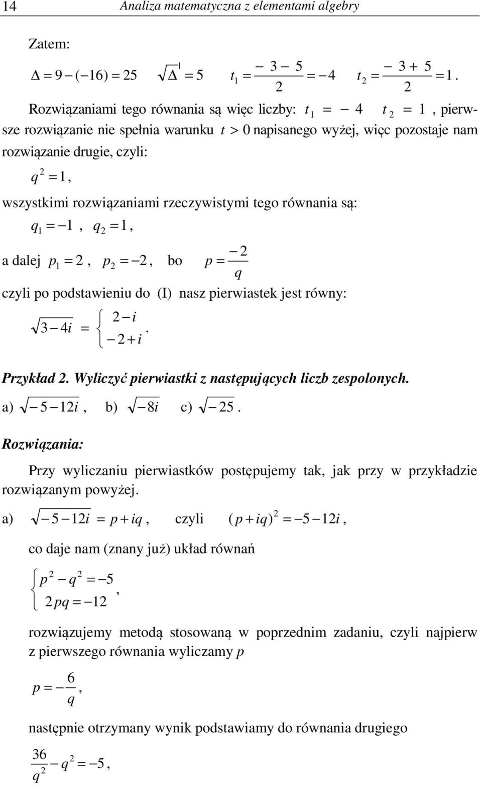 pieriastki następującch licb espolonch a) i, b) 8i c) Roiąania: Pr licaniu pieriastkó postępujem tak, jak pr prkładie roiąanm pożej a) i p iq, cli ( p iq) i, co daje