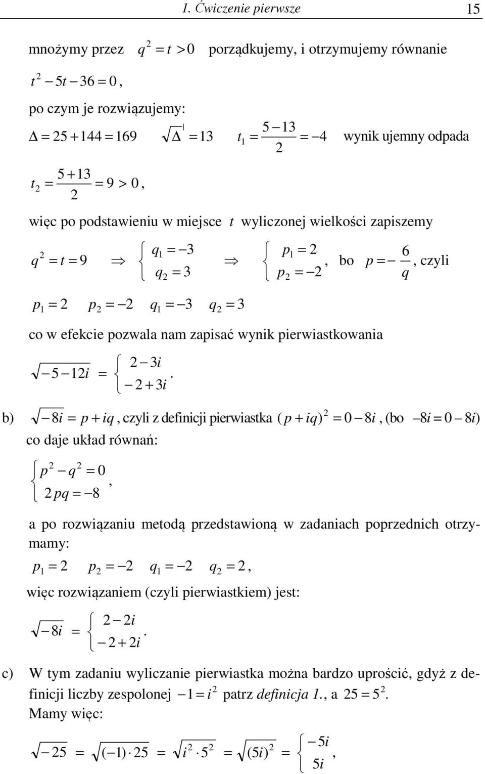 pieriastka ( p iq) 8i, (bo 8i 8i) co daje układ rónań: p q, pq 8 a po roiąaniu metodą predstaioną adaniach poprednich otrmam: p p q q, ięc