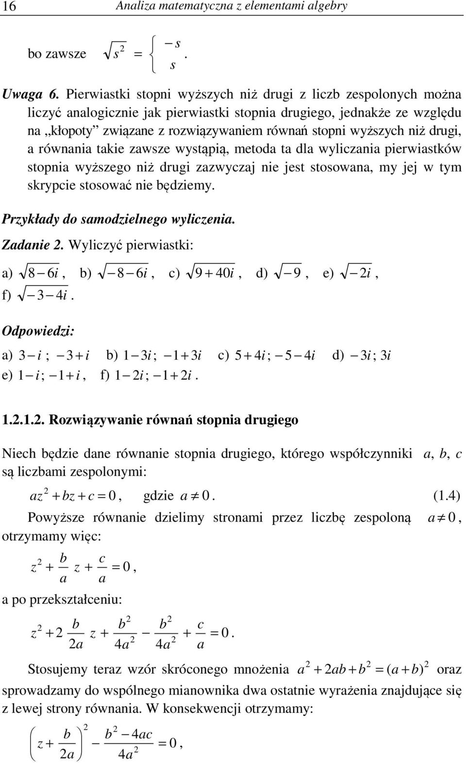 samodielnego licenia Zadanie Wlicć pieriastki: a) 8 i, b) 8 i, c) 9 i, d) 9, e) i, f) i Odpoiedi: a) i ; i b) i ; i c) i; i d) i ; i e) i ; i, f) i ; i Roiąanie rónań stopnia drugiego Niech będie