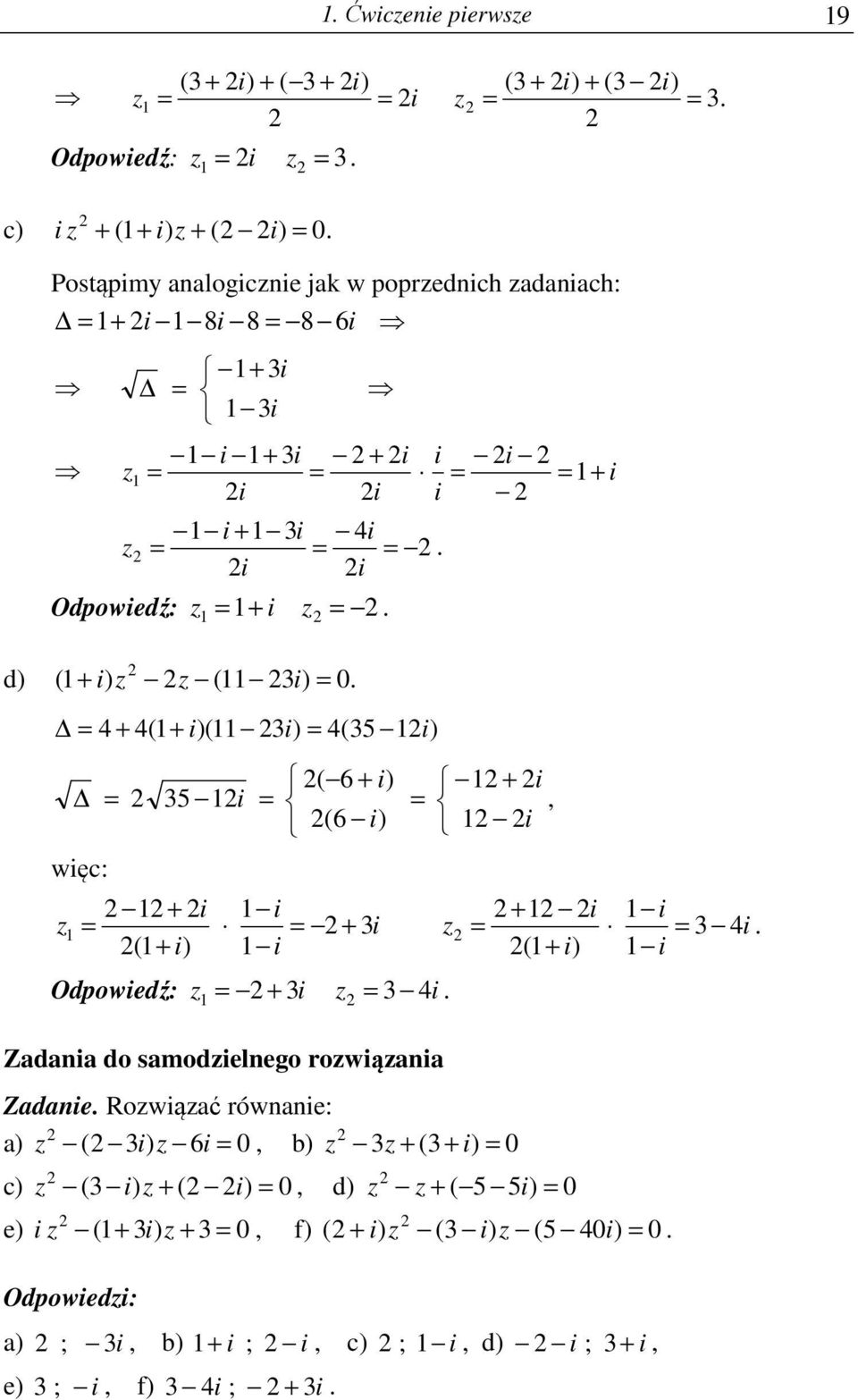 i i i ( i) i ( i) i Odpoiedź: i i Zadania do samodielnego roiąania Zadanie Roiąać rónanie: a) ( i) i, b) ( i)