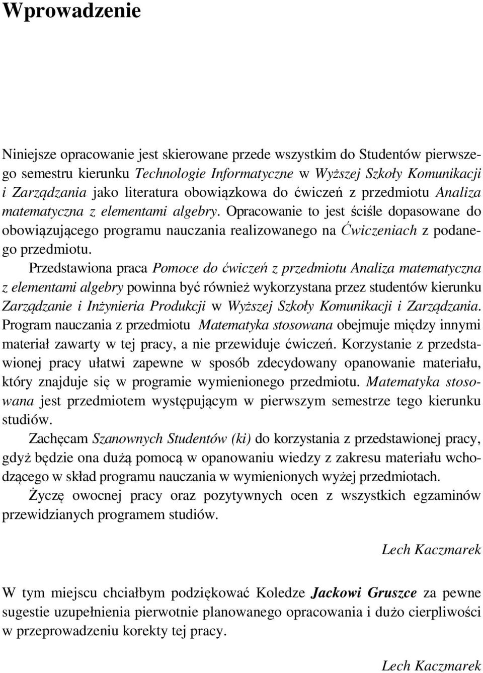 predmiotu Analia matematcna elementami algebr poinna bć rónież korstana pre studentó kierunku Zarądanie i Inżnieria Produkcji Wżsej Skoł Komunikacji i Zarądania Program naucania predmiotu Matematka