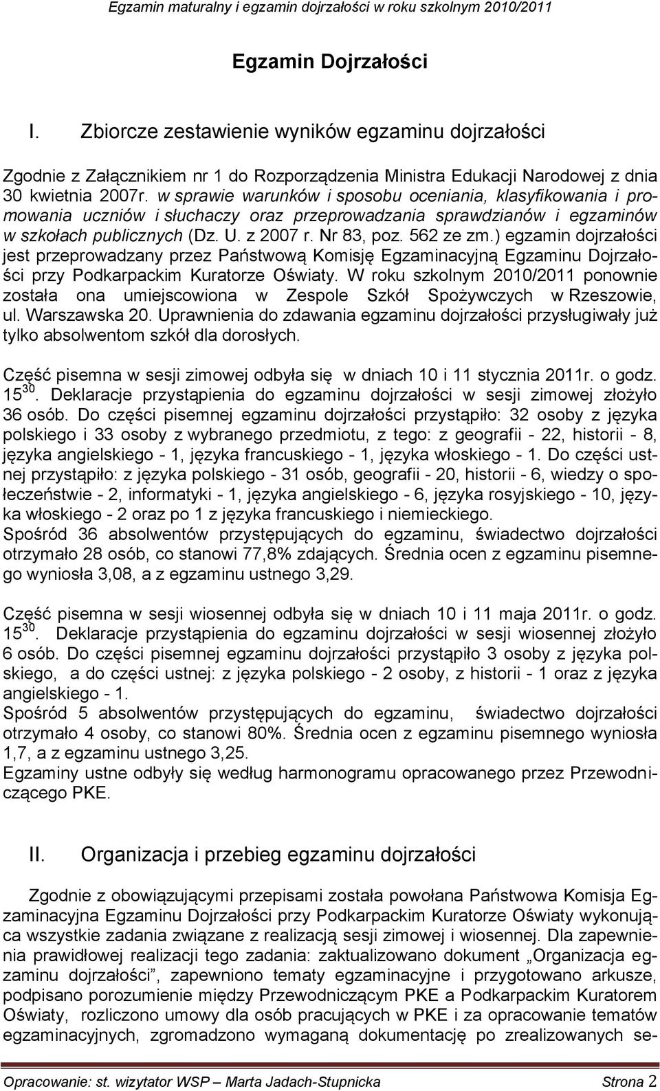 ) egzamin dojrzałości jest przeprowadzany przez Państwową Komisję Egzaminacyjną Egzaminu Dojrzałości przy Podkarpackim Kuratorze Oświaty.