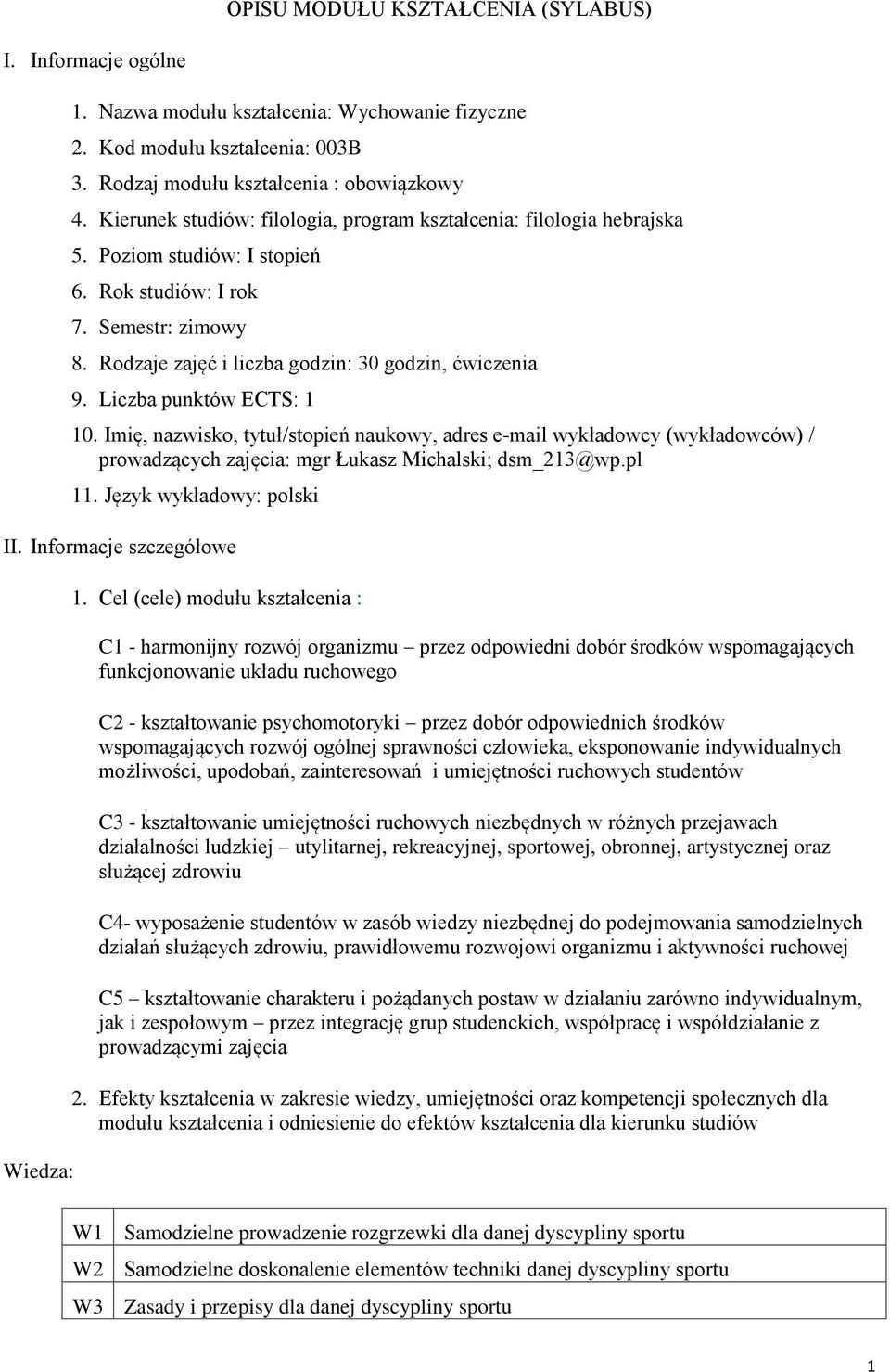 Liczba punktów ECTS: 1 10. Imię, nazwisko, tytuł/stopień naukowy, adres e-mail wykładowcy (wykładowców) / prowadzących zajęcia: mgr Łukasz Michalski; dsm_213@wp.pl 11. Język wykładowy: polski II.