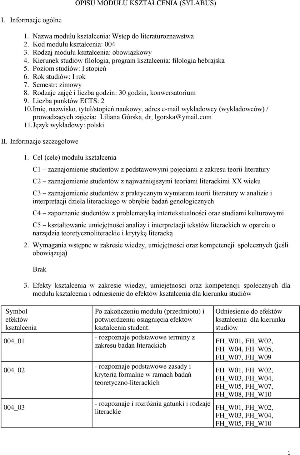 Liczba punktów ECTS: 2 10. Imię, nazwisko, tytuł/stopień naukowy, adres e-mail wykładowcy (wykładowców) / prowadzących zajęcia: Liliana Górska, dr, lgorska@ymail.com 11. Język wykładowy: polski II.