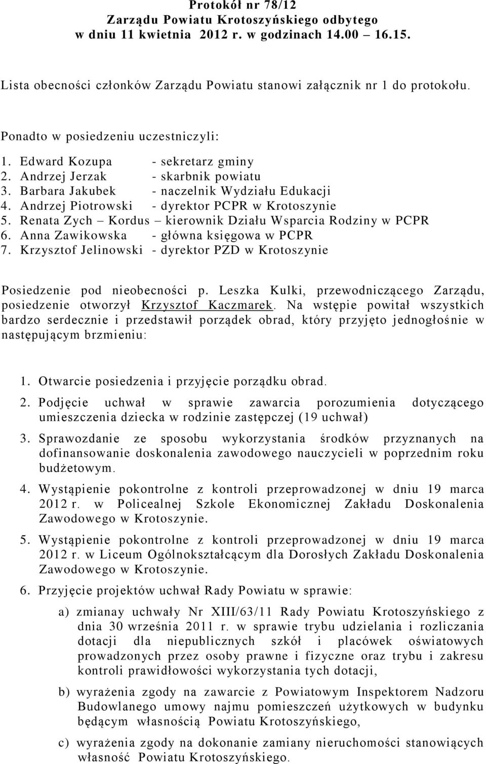 Andrzej Piotrowski - dyrektor PCPR w Krotoszynie 5. Renata Zych Kordus kierownik Działu Wsparcia Rodziny w PCPR 6. Anna Zawikowska - główna księgowa w PCPR 7.