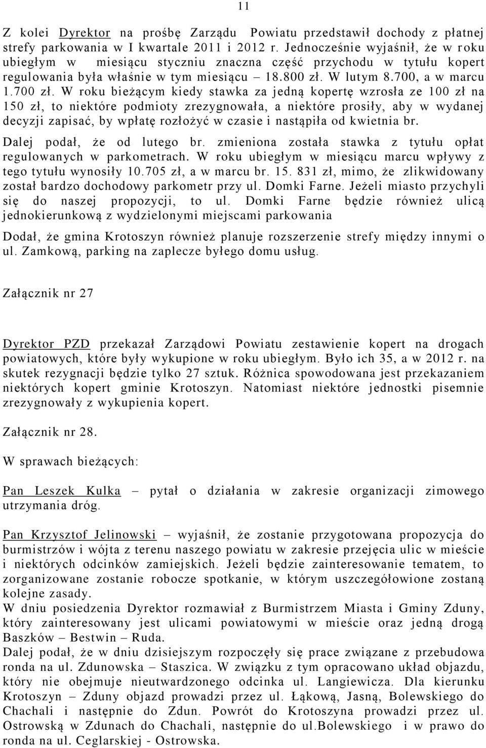 W roku bieżącym kiedy stawka za jedną kopertę wzrosła ze 100 zł na 150 zł, to niektóre podmioty zrezygnowała, a niektóre prosiły, aby w wydanej decyzji zapisać, by wpłatę rozłożyć w czasie i