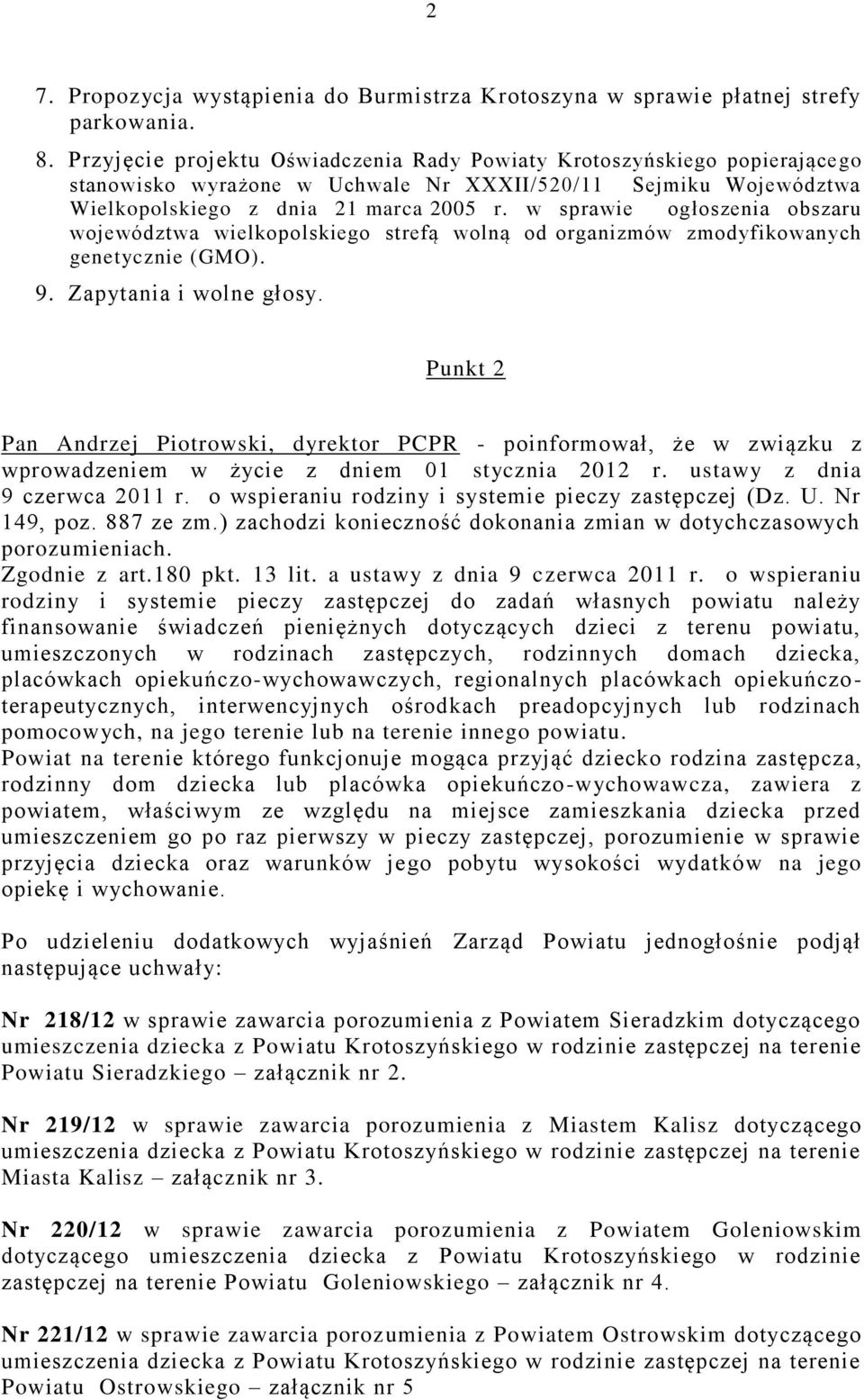 w sprawie ogłoszenia obszaru województwa wielkopolskiego strefą wolną od organizmów zmodyfikowanych genetycznie (GMO). 9. Zapytania i wolne głosy.