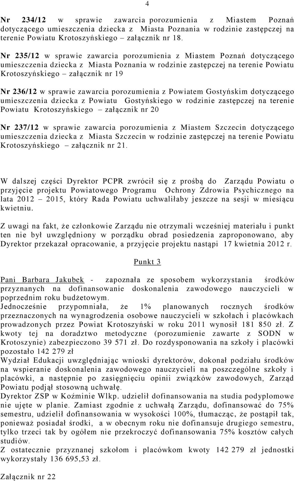 sprawie zawarcia porozumienia z Powiatem Gostyńskim dotyczącego umieszczenia dziecka z Powiatu Gostyńskiego w rodzinie zastępczej na terenie Powiatu Krotoszyńskiego załącznik nr 20 Nr 237/12 w