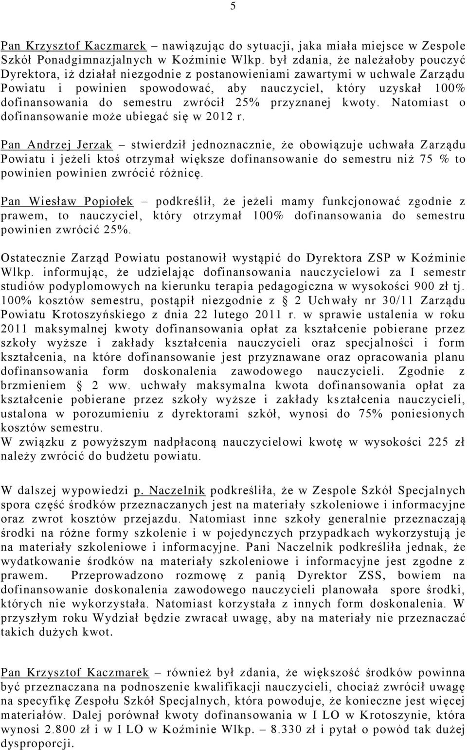 semestru zwrócił 25% przyznanej kwoty. Natomiast o dofinansowanie może ubiegać się w 2012 r.