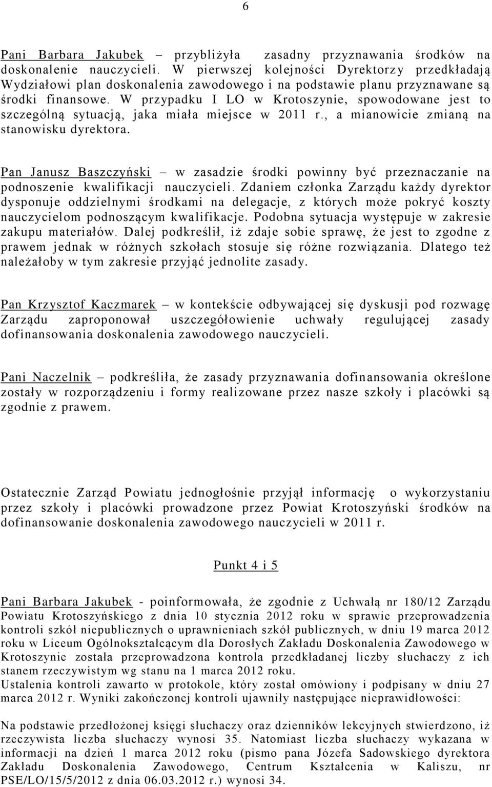 W przypadku I LO w Krotoszynie, spowodowane jest to szczególną sytuacją, jaka miała miejsce w 2011 r., a mianowicie zmianą na stanowisku dyrektora.