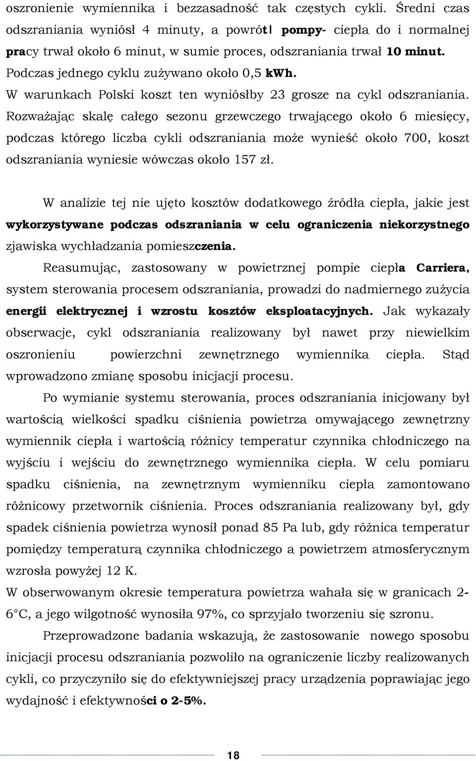 W warunkach Polski koszt ten wyniósłby 23 grosze na cykl odszraniania.