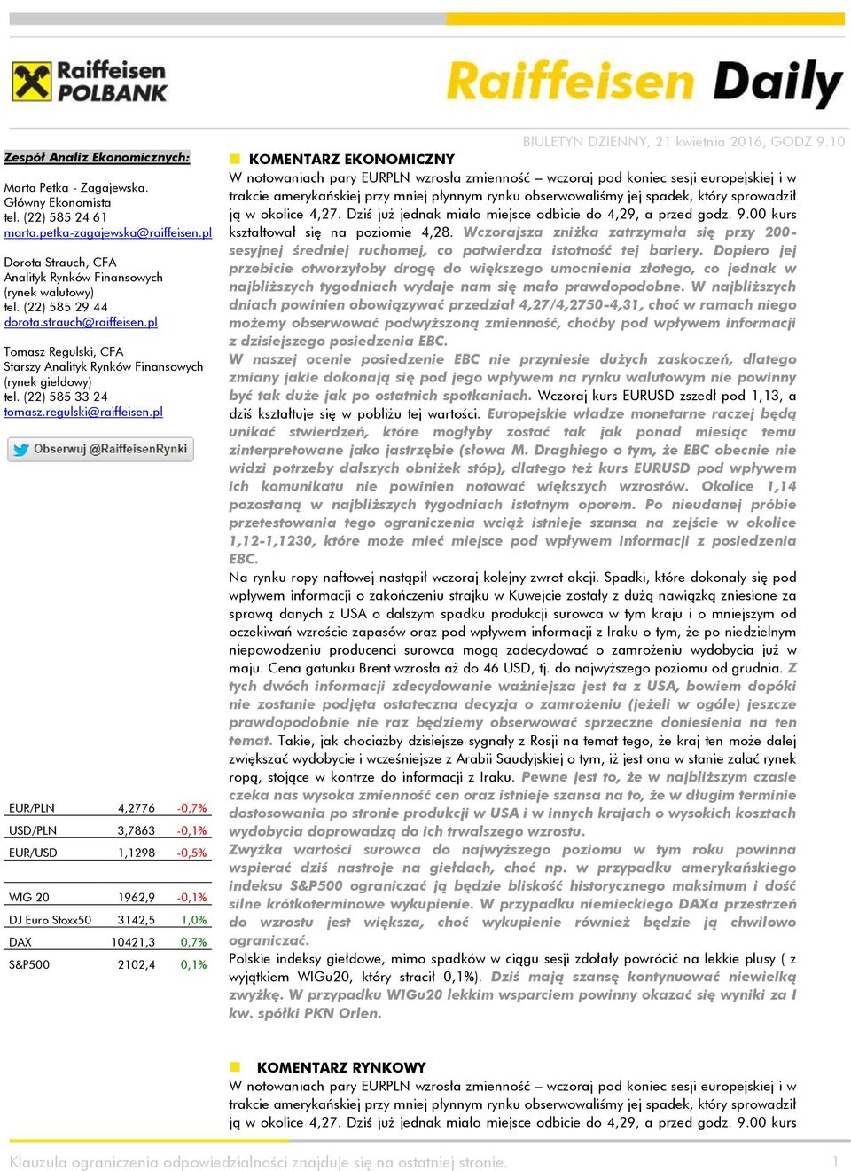 pl EUR/PLN 4,2776-0,7% USD/PLN 3,7863-0,1% EUR/USD 1,1298-0,5% WIG 20 1962,9-0,1% DJ Euro Stoxx50 3142,5 1,0% DAX 10421,3 0,7% S&P500 2102,4 0,1% BIULETYN DZIENNY, 21 kwietnia 2016, GODZ 9.