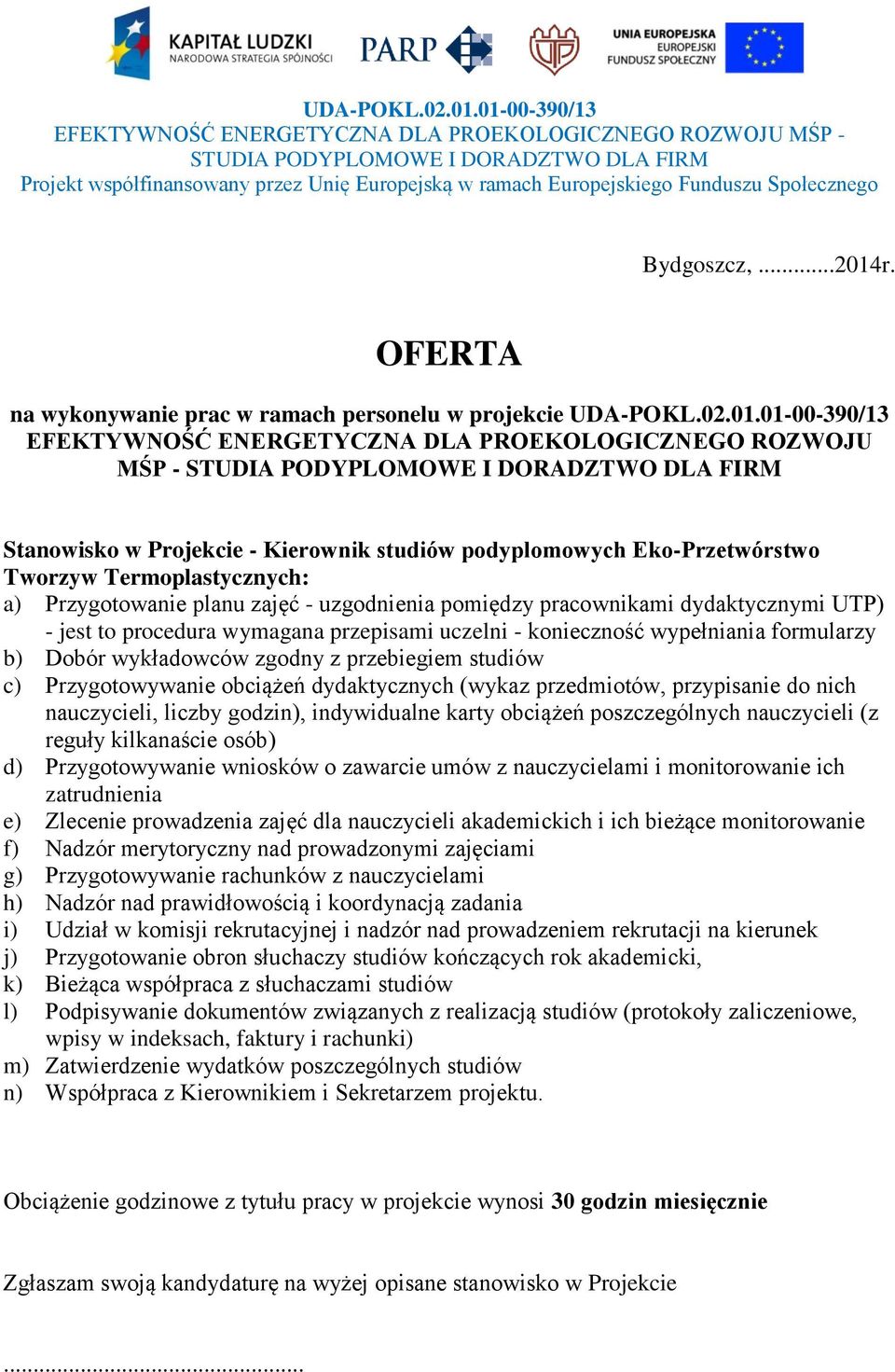 procedura wymagana przepisami uczelni - konieczność wypełniania formularzy b) Dobór wykładowców zgodny z przebiegiem studiów c) Przygotowywanie obciążeń dydaktycznych (wykaz przedmiotów, przypisanie