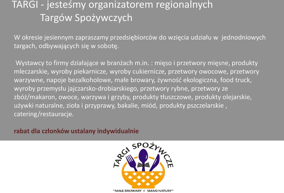 : mięso i przetwory mięsne, produkty mleczarskie, wyroby piekarnicze, wyroby cukiernicze, przetwory owocowe, przetwory warzywne, napoje bezalkoholowe, małe browary, żywnośd