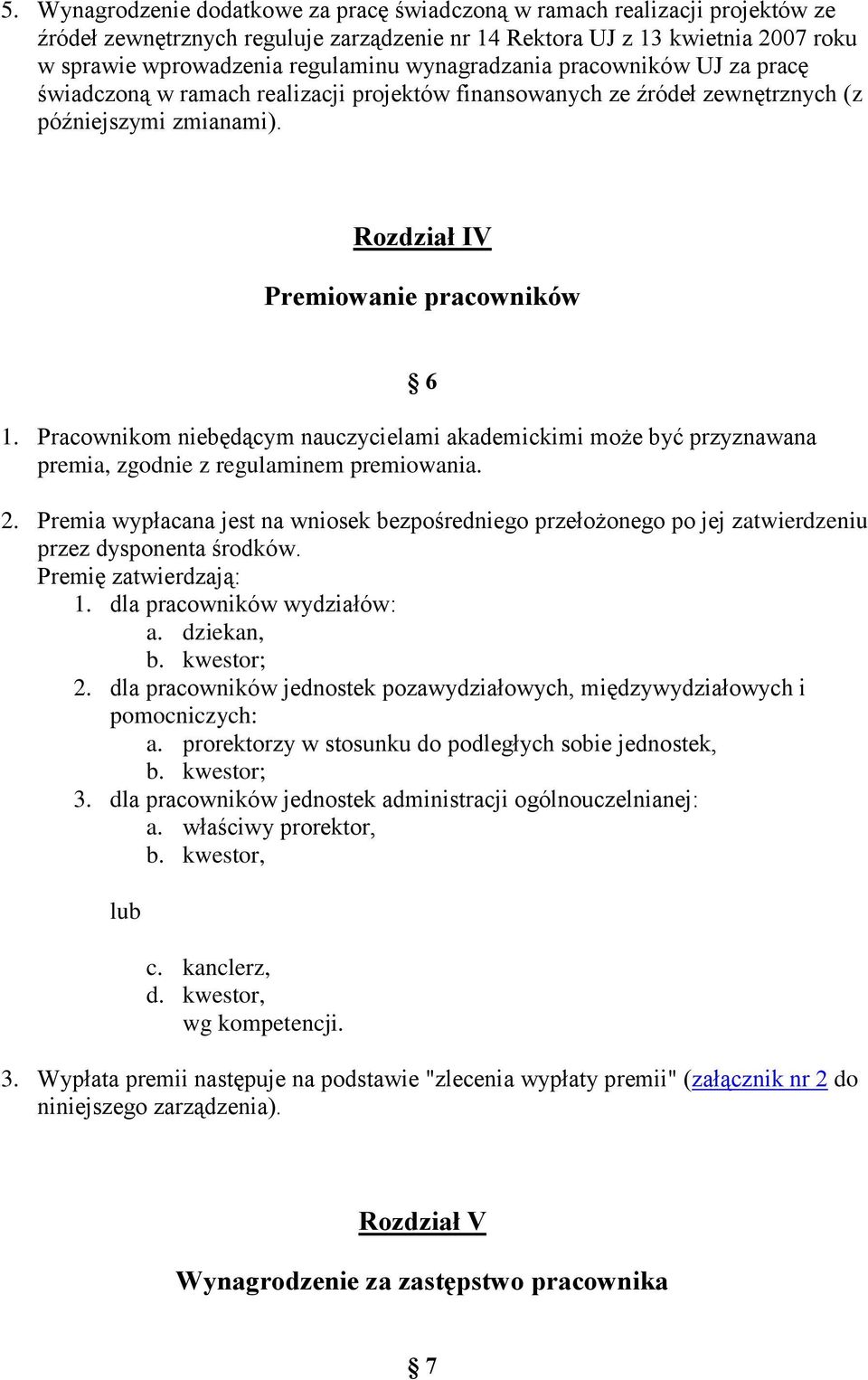 Pracownikom niebędącym nauczycielami akademickimi może być przyznawana premia, zgodnie z regulaminem premiowania. 2.